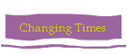 Changing Times